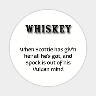 Whiskey: When Scottie has giv'n her all he's got, and Spock is out of his Vulcan mind Magnet